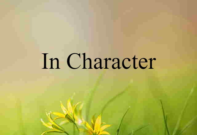 In Character (noun) Definition, Meaning & Examples