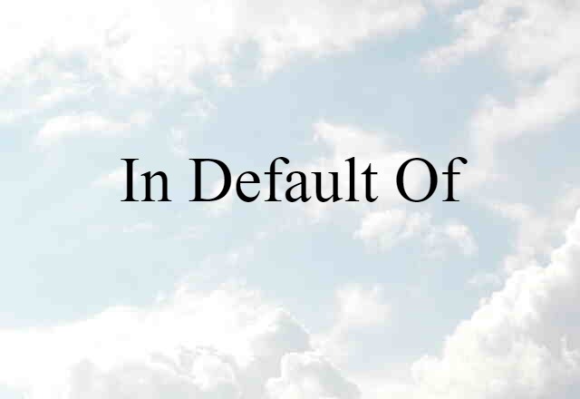 in default of