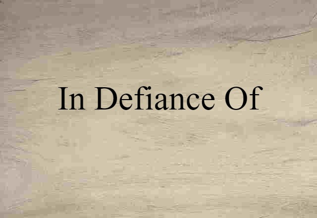 in defiance of