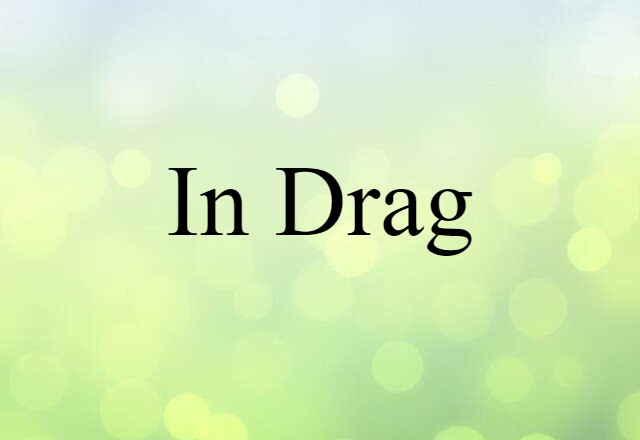 In Drag (noun) Definition, Meaning & Examples