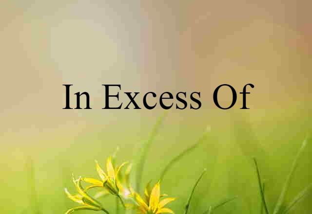 in excess of