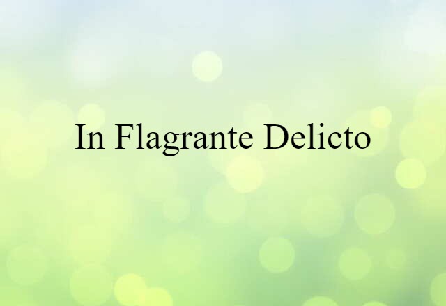 in flagrante delicto