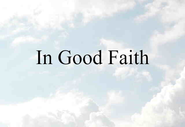 In Good Faith (noun) Definition, Meaning & Examples