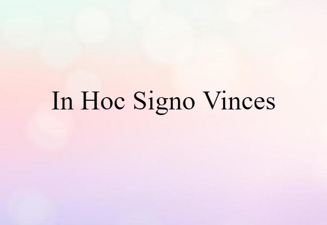 In Hoc Signo Vinces (noun) Definition, Meaning & Examples