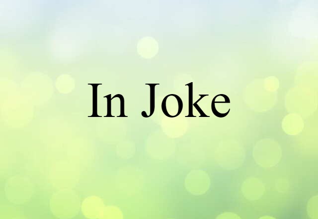 In-joke (noun) Definition, Meaning & Examples