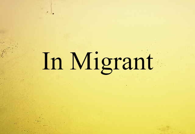 In Migrant (noun) Definition, Meaning & Examples