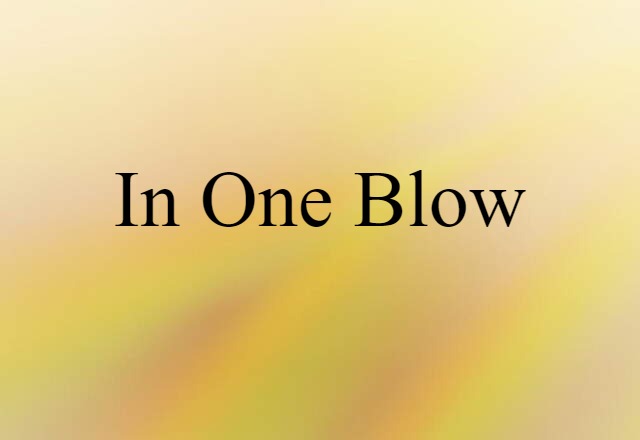 in one blow