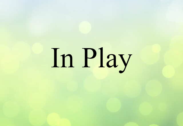 In Play (noun) Definition, Meaning & Examples