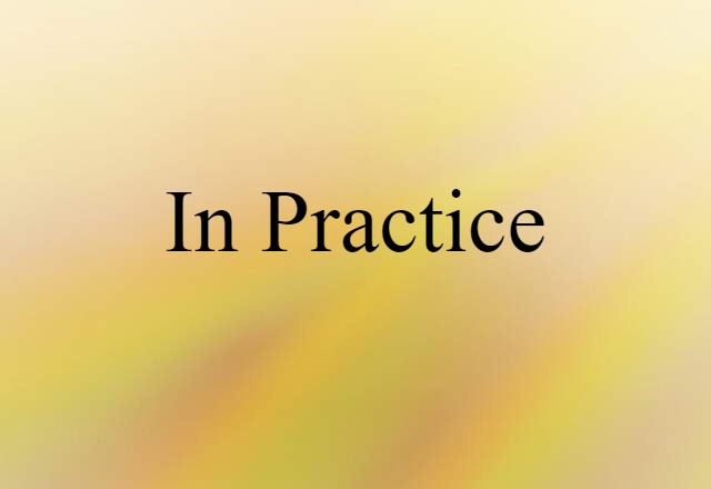 In Practice (noun) Definition, Meaning & Examples