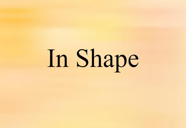 In Shape (noun) Definition, Meaning & Examples