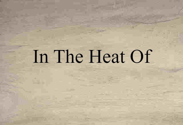 in the heat of