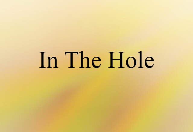 in the hole