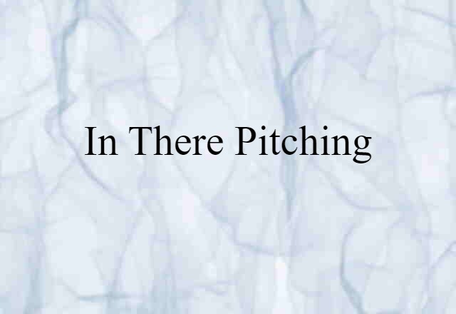 In There Pitching (noun) Definition, Meaning & Examples