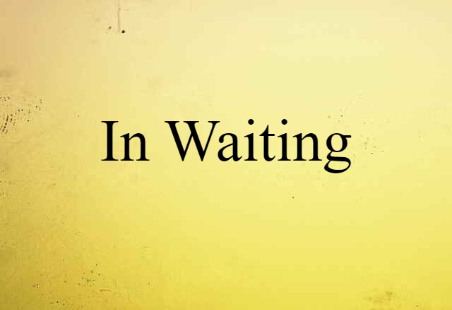 in waiting