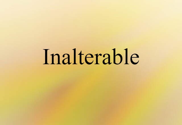 Inalterable (noun) Definition, Meaning & Examples