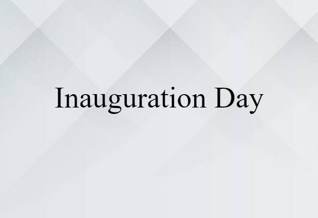 Inauguration Day (noun) Definition, Meaning & Examples