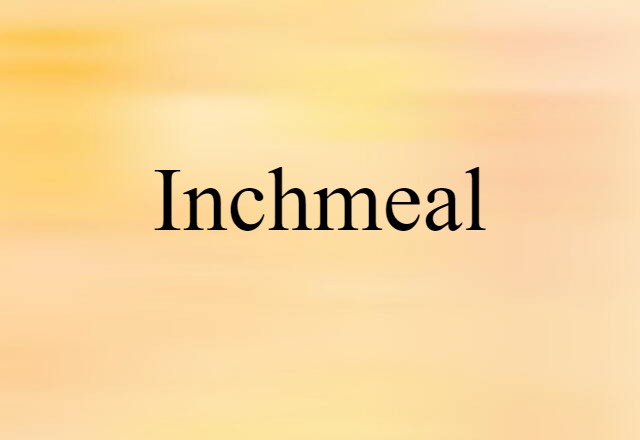 inchmeal