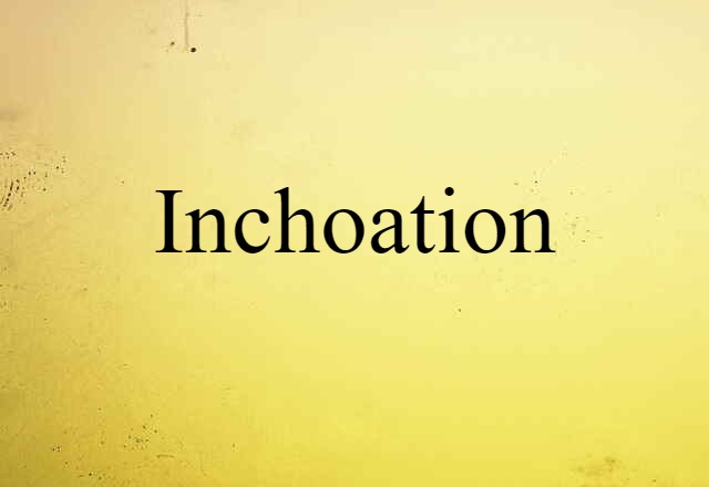 Inchoation (noun) Definition, Meaning & Examples