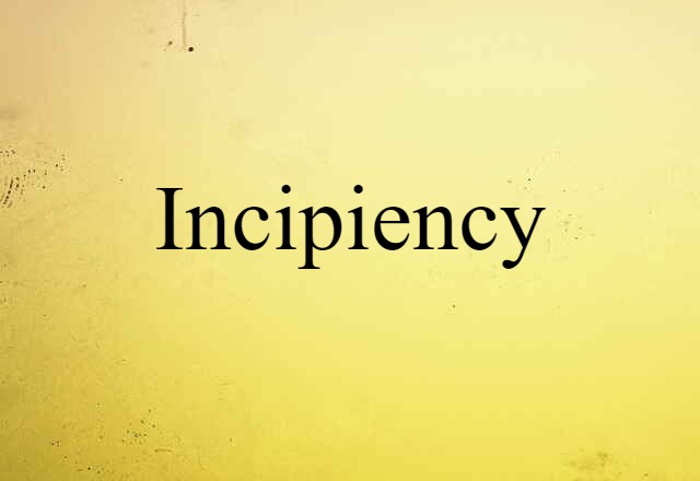 incipiency