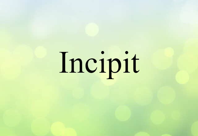 Incipit (noun) Definition, Meaning & Examples