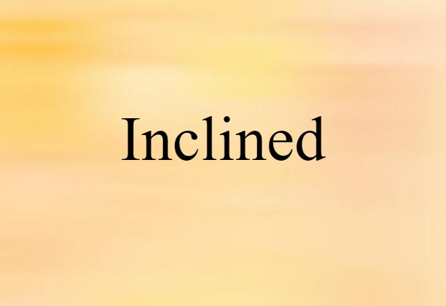 Inclined (noun) Definition, Meaning & Examples