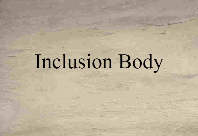 Inclusion Body (noun) Definition, Meaning & Examples