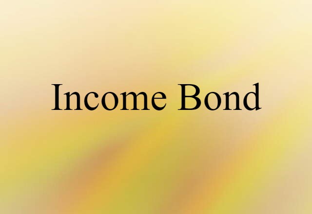 Income Bond (noun) Definition, Meaning & Examples