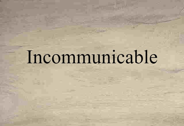 incommunicable