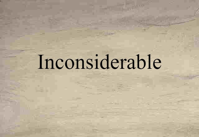 inconsiderable