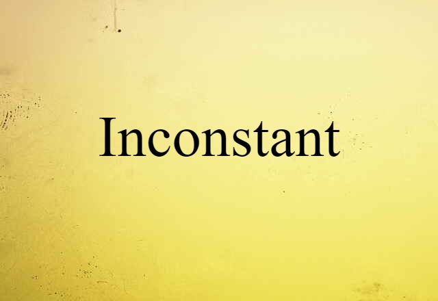 Inconstant (noun) Definition, Meaning & Examples