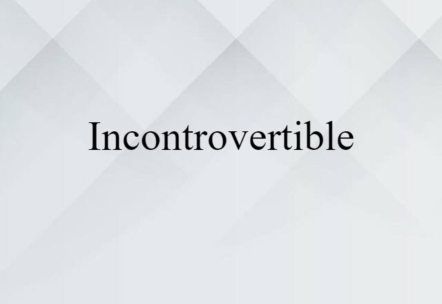 incontrovertible