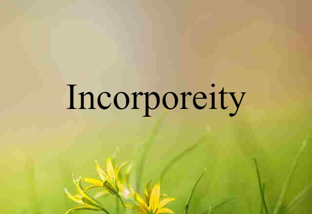 incorporeity