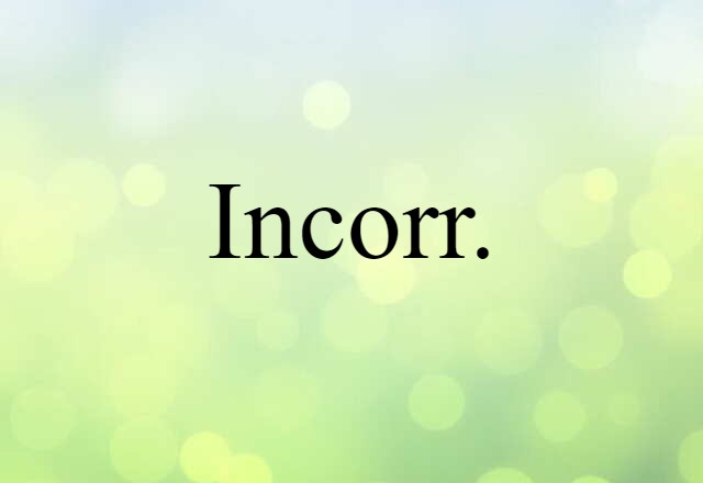 Incorr. (noun) Definition, Meaning & Examples