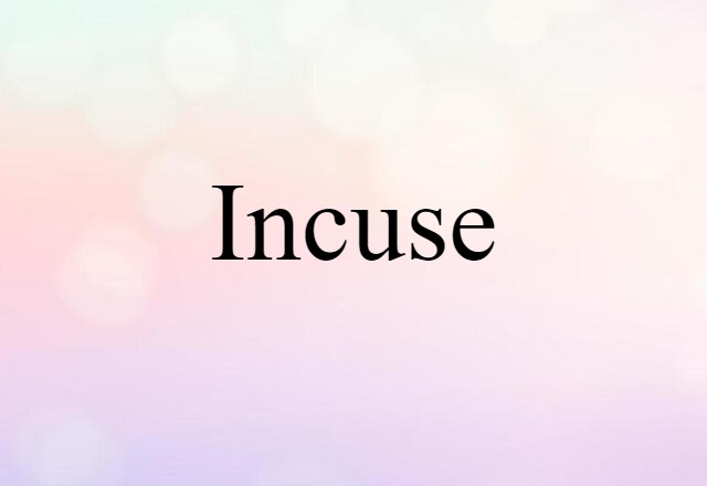 Incuse (noun) Definition, Meaning & Examples