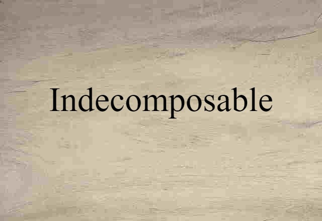 indecomposable