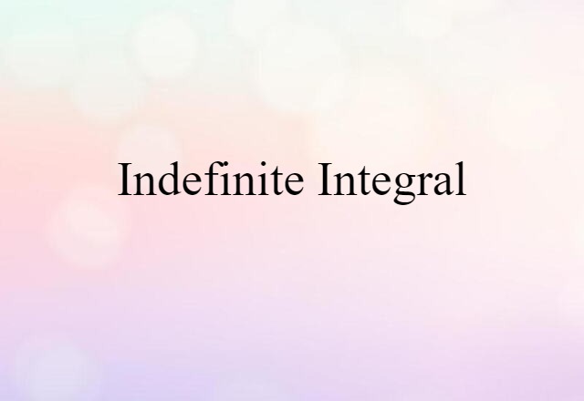 Indefinite Integral (noun) Definition, Meaning & Examples