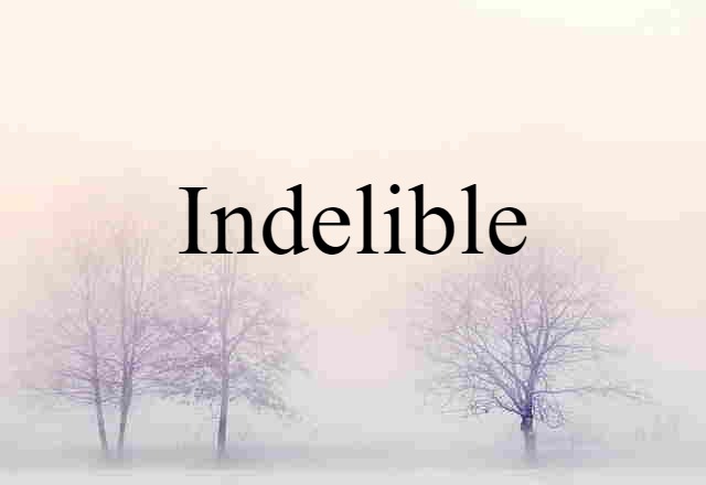 indelible