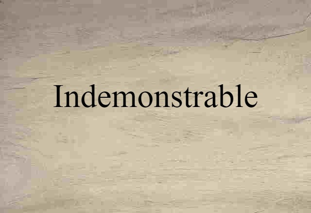 indemonstrable