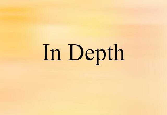 In-depth (noun) Definition, Meaning & Examples