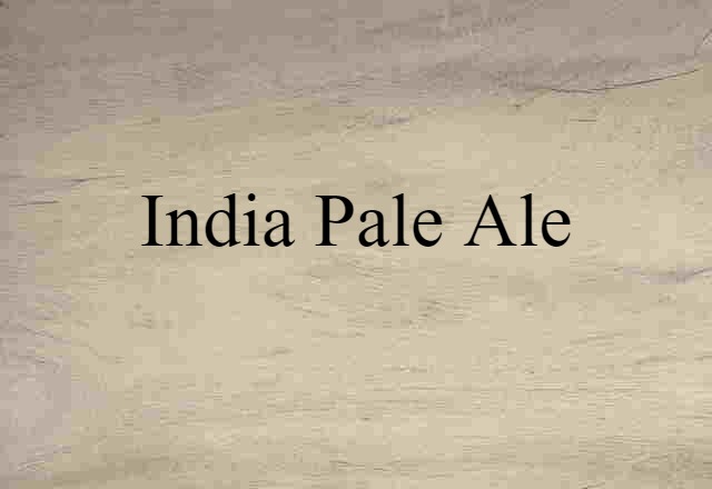 India Pale Ale (noun) Definition, Meaning & Examples