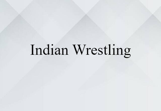 Indian Wrestling (noun) Definition, Meaning & Examples