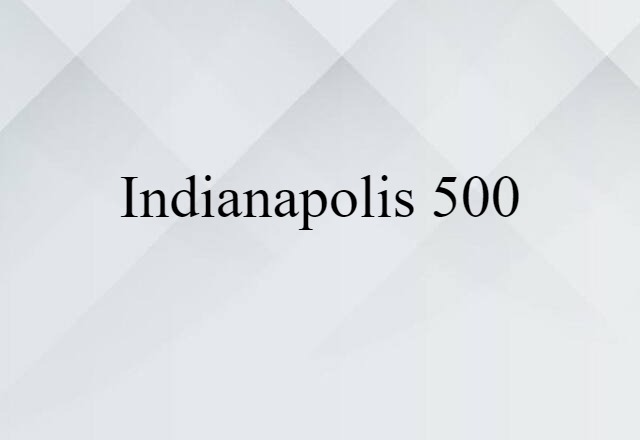 Indianapolis 500 (noun) Definition, Meaning & Examples