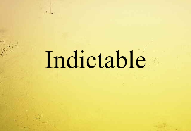 Indictable (noun) Definition, Meaning & Examples