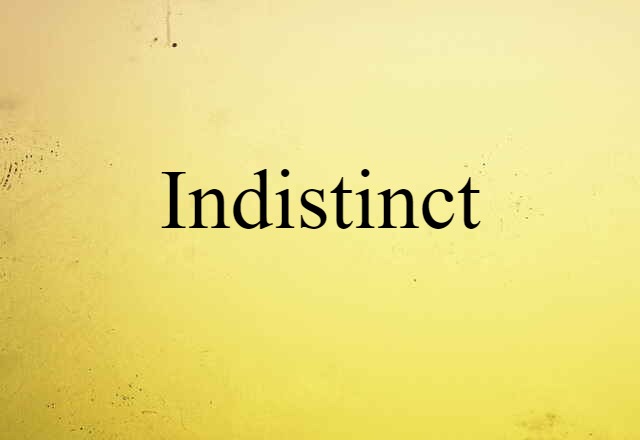 indistinct