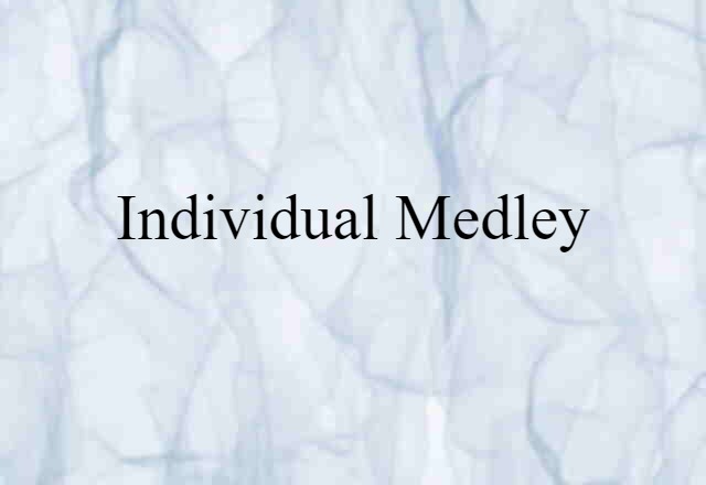 Individual Medley (noun) Definition, Meaning & Examples