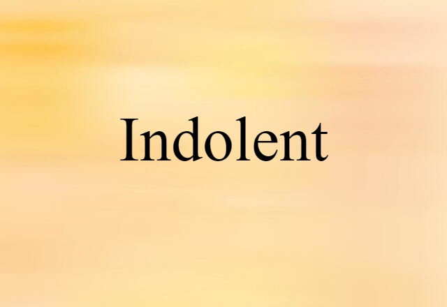 indolent