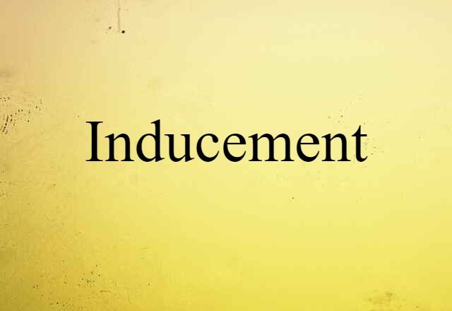 Inducement (noun) Definition, Meaning & Examples