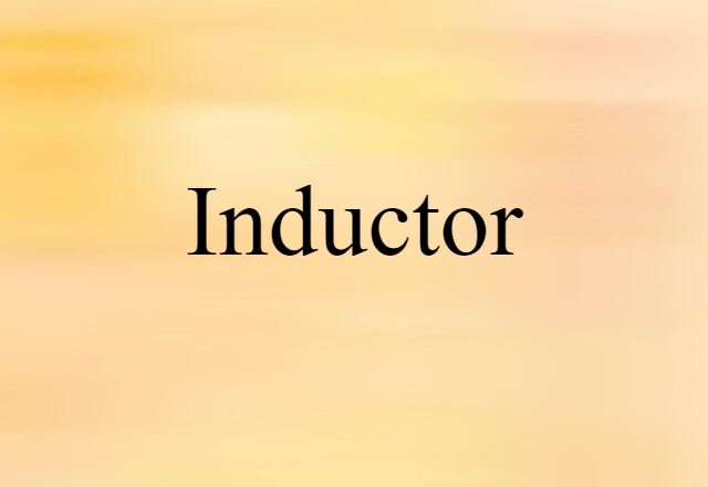 Inductor (noun) Definition, Meaning & Examples