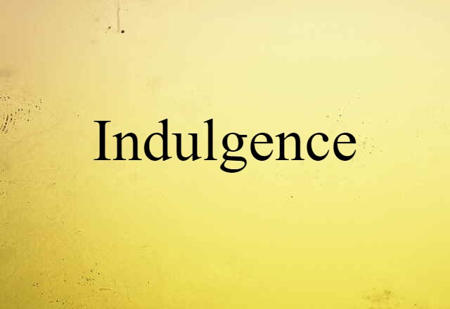 Indulgence (noun) Definition, Meaning & Examples