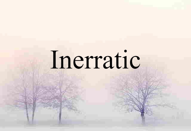 Inerratic (noun) Definition, Meaning & Examples